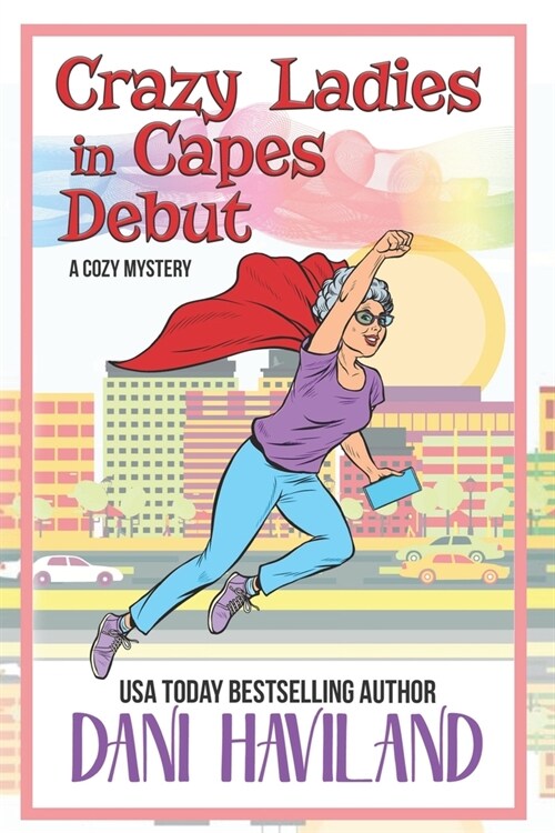 Crazy Ladies in Capes Debut: A Cozy Mystery (Paperback)