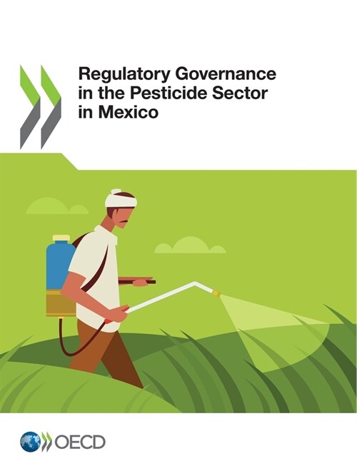 Regulatory Governance in the Pesticide Sector in Mexico (Paperback)