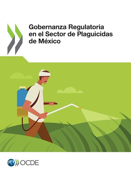 Gobernanza Regulatoria En El Sector de Plaguicidas de M?ico (Paperback)