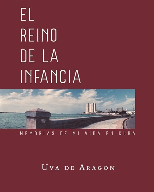 EL REINO DE LA INFANCIA. Memorias de mi vida en Cuba (Paperback)