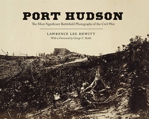 Port Hudson: The Most Significant Battlefield Photographs of the Civil War (Hardcover)