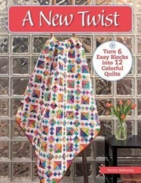 A New Twist: Turn 6 Easy Blocks Into 12 Colorful Quilts (Paperback)