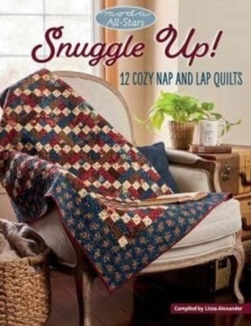 Moda All-Stars - Snuggle Up!: 12 Cozy Nap and Lap Quilts (Paperback)