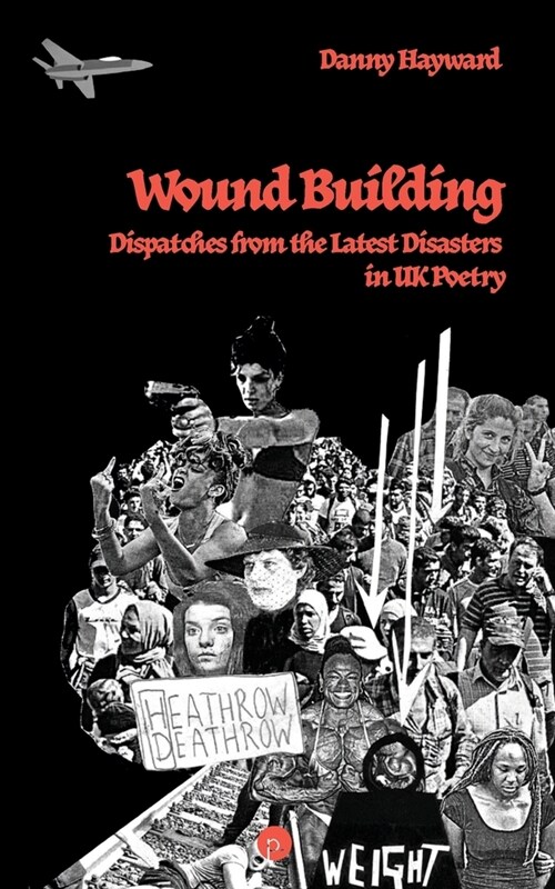 Wound Building: Dispatches from the Latest Disasters in UK Poetry (Paperback)