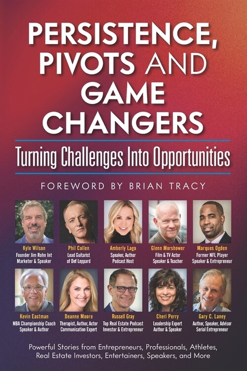 Persistence, Pivots and Game Changers, Turning Challenges Into Opportunities (Paperback)