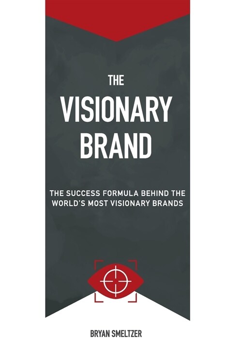 The Visionary Brand: The Success Formula Behind the Worlds most Visionary Brands (Hardcover)