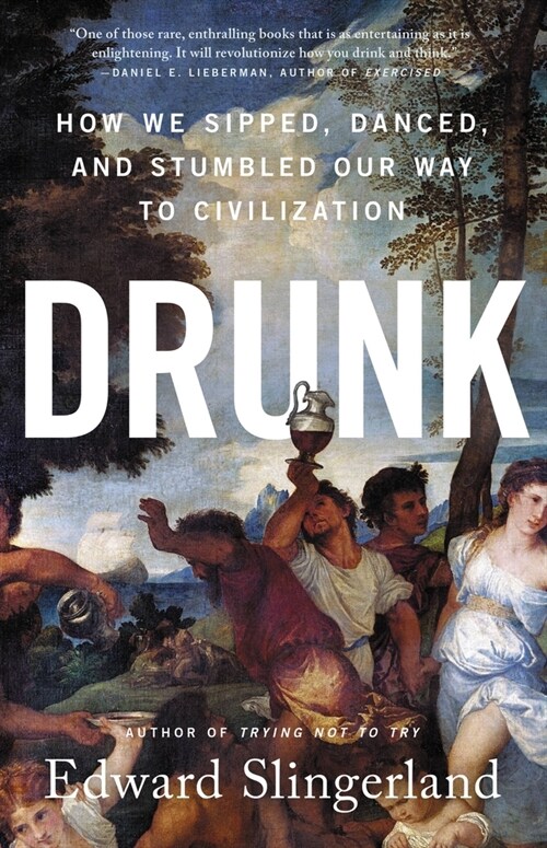 Drunk: How We Sipped, Danced, and Stumbled Our Way to Civilization (Paperback)