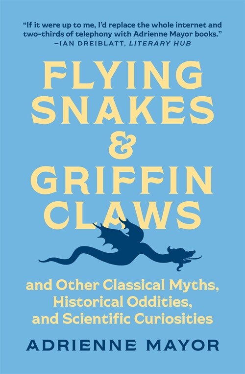 Flying Snakes and Griffin Claws: And Other Classical Myths, Historical Oddities, and Scientific Curiosities (Paperback)