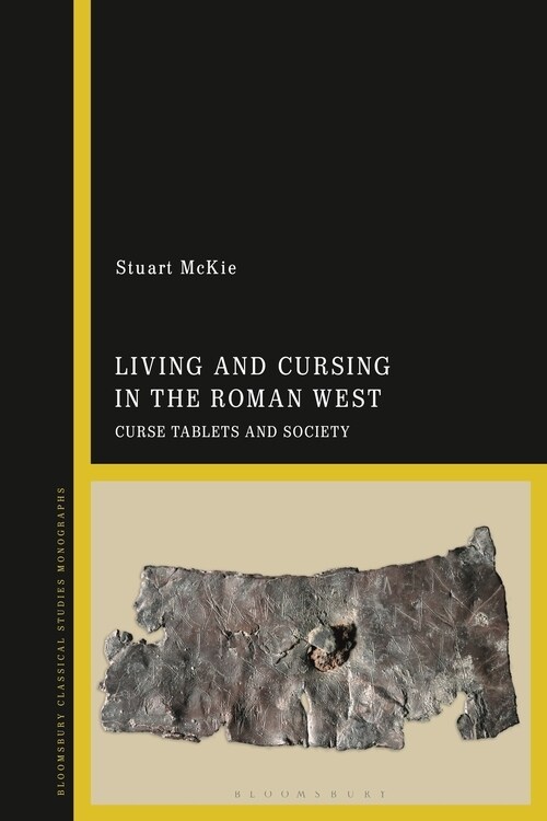 Living and Cursing in the Roman West : Curse Tablets and Society (Hardcover)