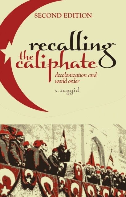 Recalling the Caliphate : Decolonisation and World Order (Paperback)