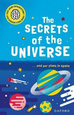 Very Short Introductions for Curious Young Minds: The Secrets of the Universe (Paperback)