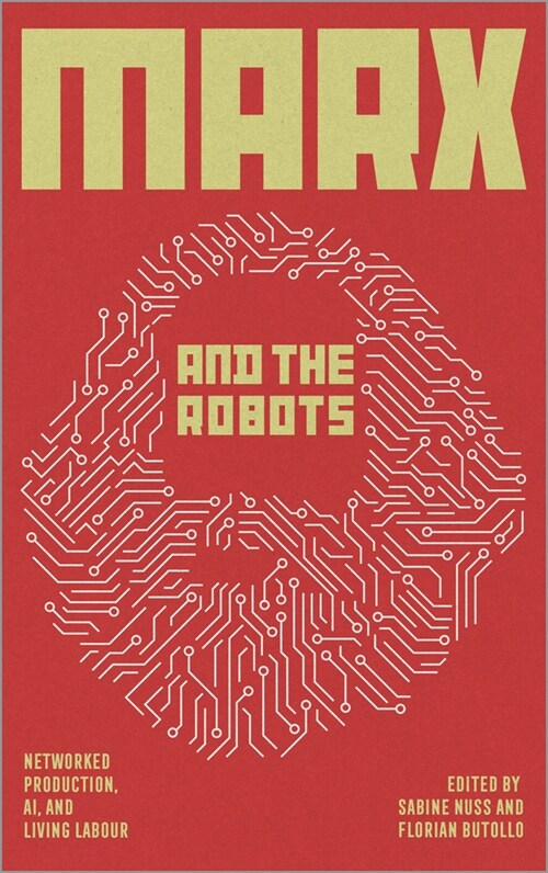 Marx and the Robots : Networked Production, AI and Human Labour (Paperback)