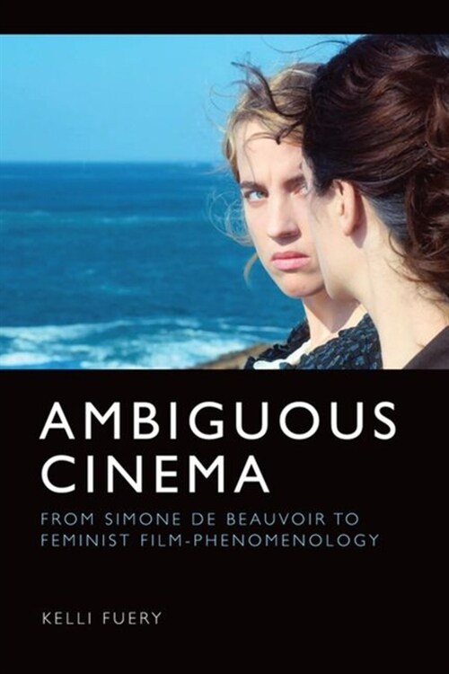 Ambiguous Cinema : From Simone de Beauvoir to Feminist Film-Phenomenology (Hardcover)