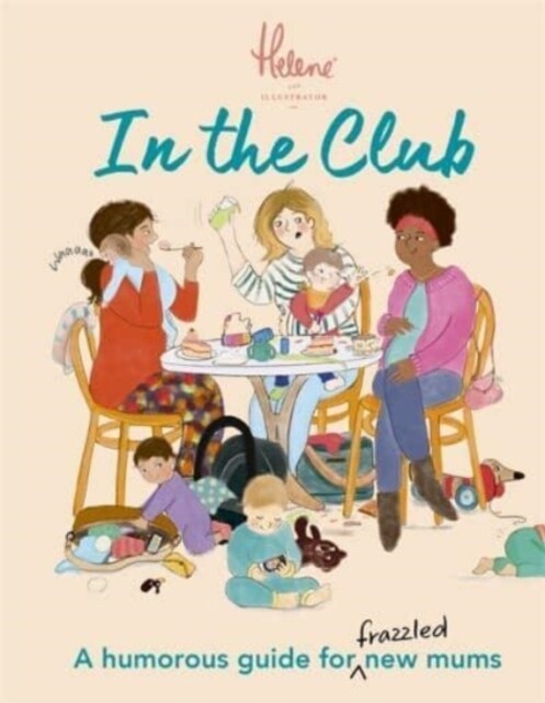 In The Club : A Humorous Guide for Frazzled New Mums (Hardcover)