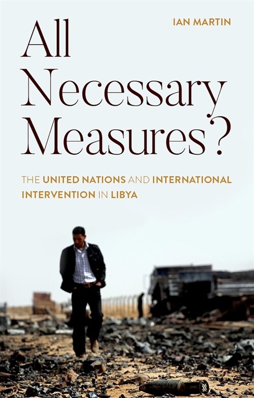 All Necessary Measures? : The United Nations and International Intervention in Libya (Hardcover)