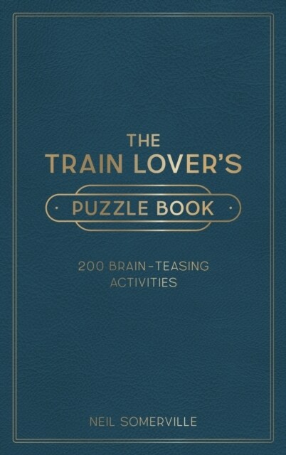 The Train Lovers Puzzle Book : 200 Brain-Teasing Activities, from Crosswords to Quizzes (Hardcover)