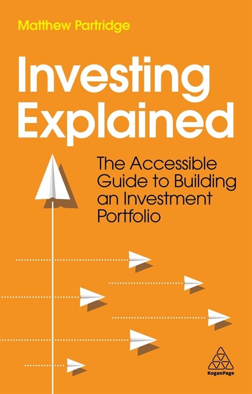 Investing Explained : The Accessible Guide to Building an Investment Portfolio (Paperback)