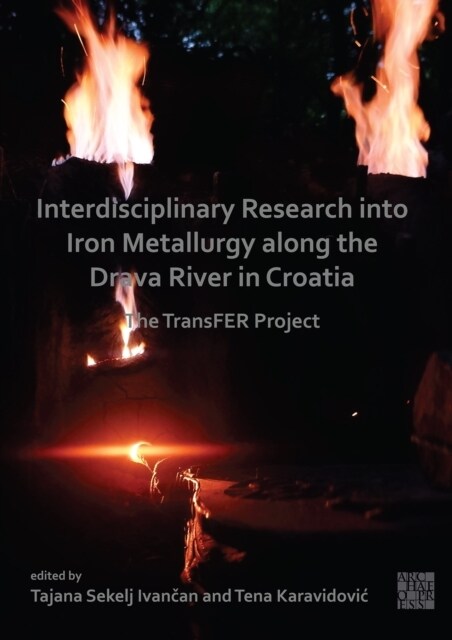 Interdisciplinary Research into Iron Metallurgy along the Drava River in Croatia : The TransFER Project (Paperback)