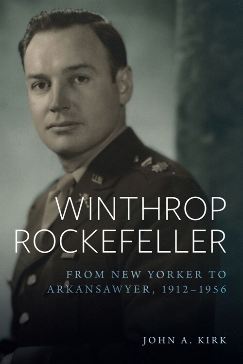 Winthrop Rockefeller: From New Yorker to Arkansawyer, 1912-1956 (Hardcover)