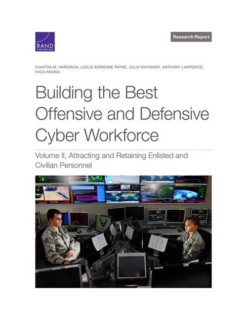Building the Best Offensive and Defensive Cyber Workforce: Attracting and Retaining Enlisted and Civilian Personnel (Paperback)