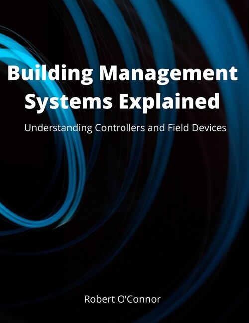 Building Management Systems Explained: Understanding Controllers and Field Devices (Paperback)