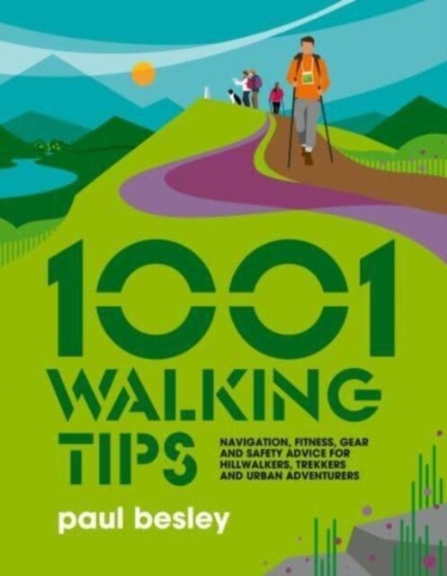 1001 Walking Tips : Navigation, fitness, gear and safety advice for hillwalkers, trekkers and urban adventurers (Paperback)