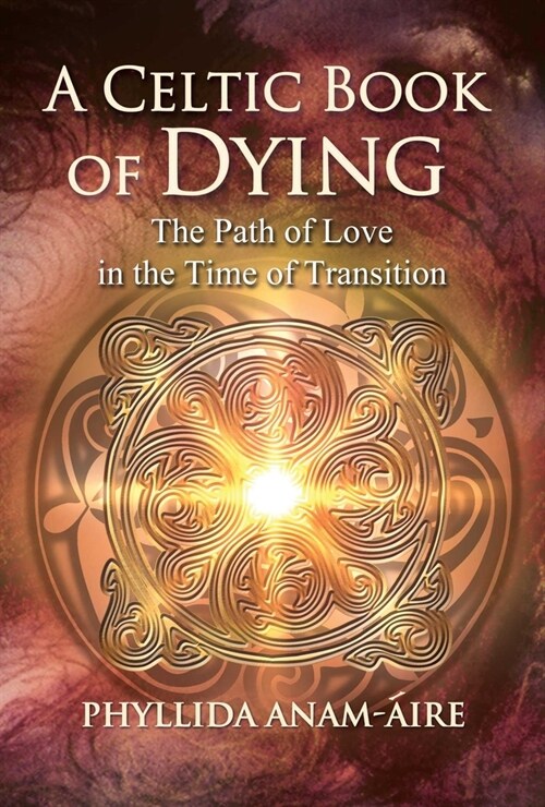 A Celtic Book of Dying: The Path of Love in the Time of Transition (Paperback, 2, Edition, Revise)