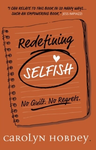 Redefining Selfish : No Guilt. No Regrets. (Paperback)