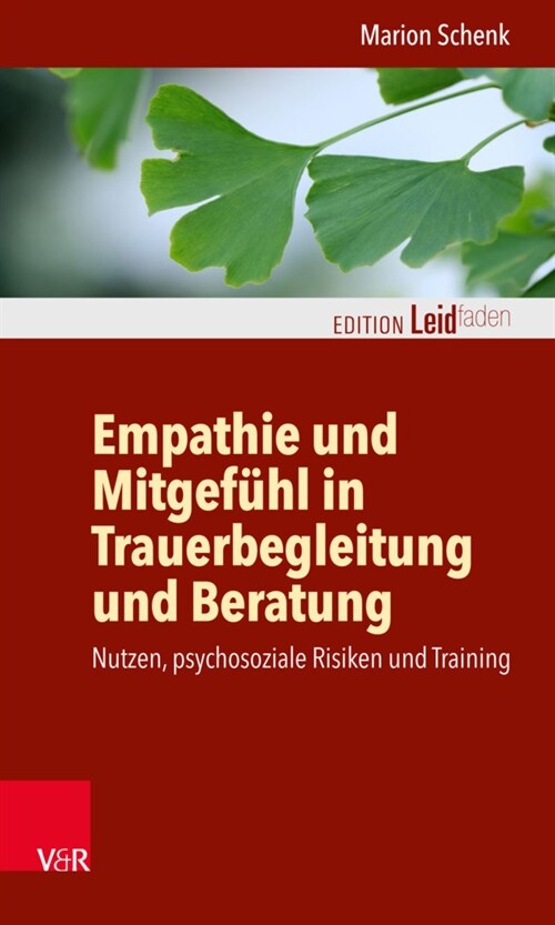 Empathie Und Mitgefuhl in Trauerbegleitung Und Beratung: Nutzen, Psychosoziale Risiken Und Training (Paperback)