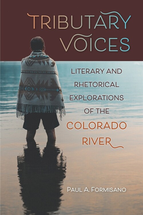 Tributary Voices: Literary and Rhetorical Exploration of the Colorado River (Paperback)
