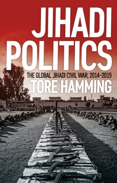Jihadi Politics : The Global Jihadi Civil War, 2014–2019 (Hardcover)