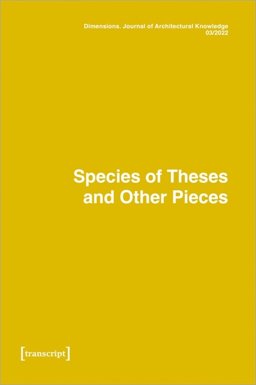 Dimensions. Journal of Architectural Knowledge: Vol. 2, No. 3/2022: Species of Theses and Other Pieces (Paperback)