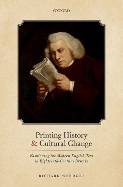 Printing History and Cultural Change : Fashioning the Modern English Text in Eighteenth-Century Britain (Hardcover, 1)