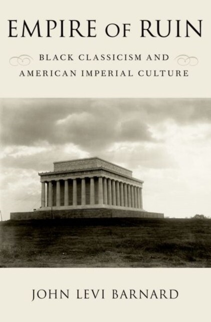 Empire of Ruin: Black Classicism and American Imperial Culture (Paperback)