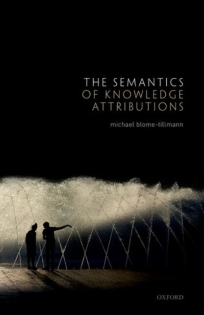 The Semantics of Knowledge Attributions (Hardcover)