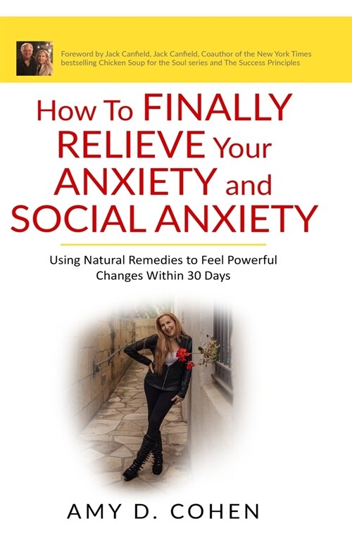 How to Finally Relieve Your Anxiety and Social Anxiety: Using Natural Remedies to Feel Powerful Changes Within 30 Days (Hardcover)
