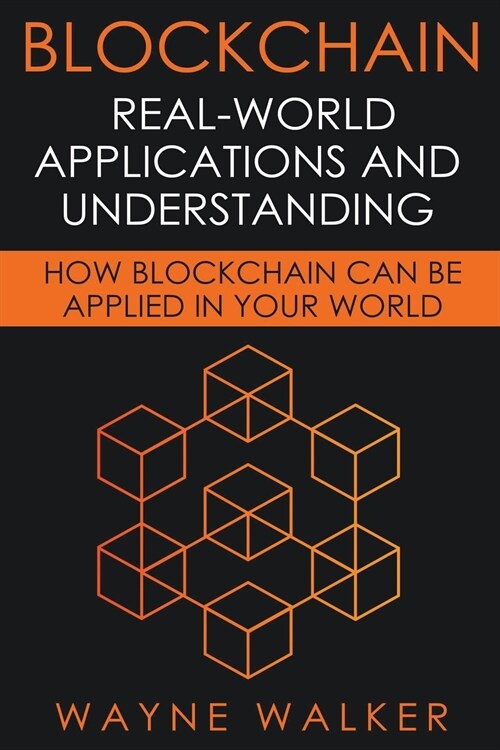 Blockchain: Real-World Applications And Understanding (Paperback)
