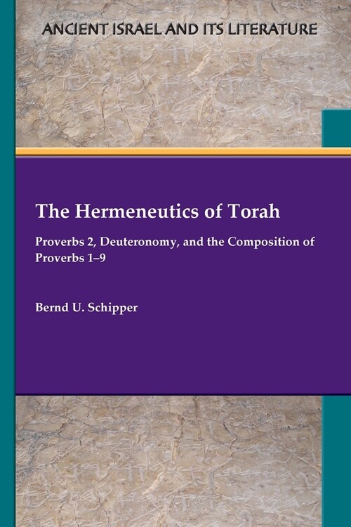 The Hermeneutics of Torah: Proverbs 2, Deuteronomy, and the Composition of Proverbs 1-9 (Paperback)