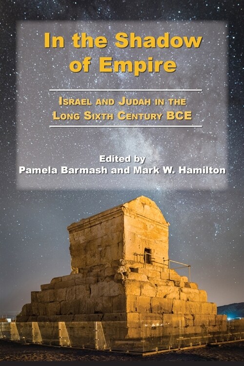 In the Shadow of Empire: Israel and Judah in the Long Sixth Century BCE (Paperback)