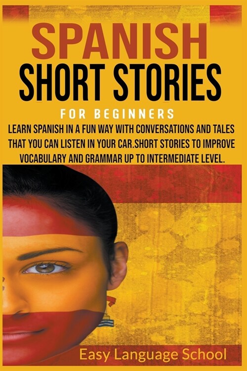 Spanish Short Stories for Beginners: Learn Spanish in a fun way with Conversations and Tales That you can Listen in Your car.Short Stories to Improve (Paperback)