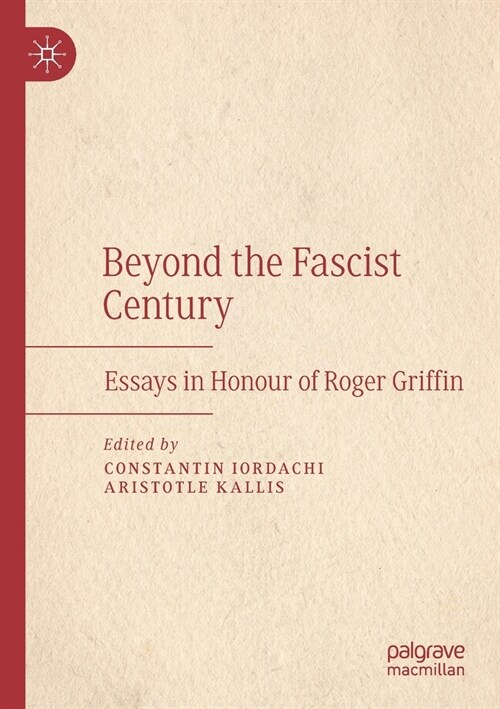Beyond the Fascist Century: Essays in Honour of Roger Griffin (Paperback)