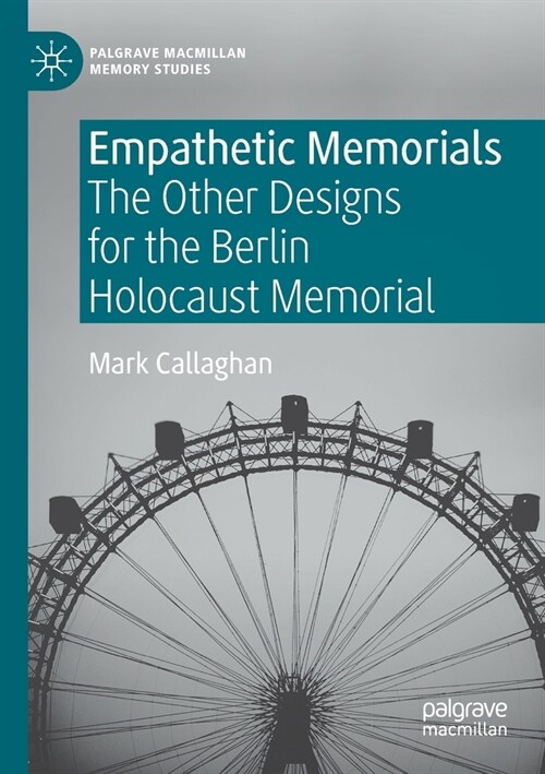 Empathetic Memorials: The Other Designs for the Berlin Holocaust Memorial (Paperback)