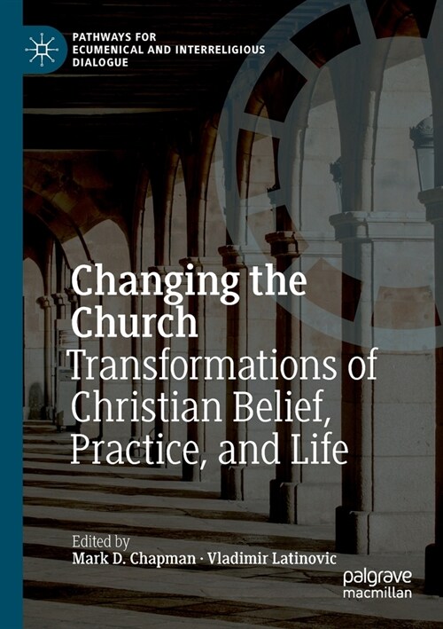 Changing the Church: Transformations of Christian Belief, Practice, and Life (Paperback)