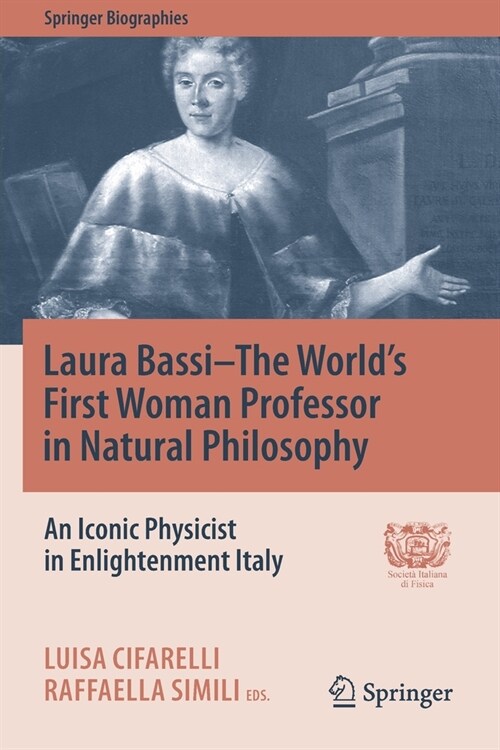 Laura Bassi-The Worlds First Woman Professor in Natural Philosophy: An Iconic Physicist in Enlightenment Italy (Paperback)