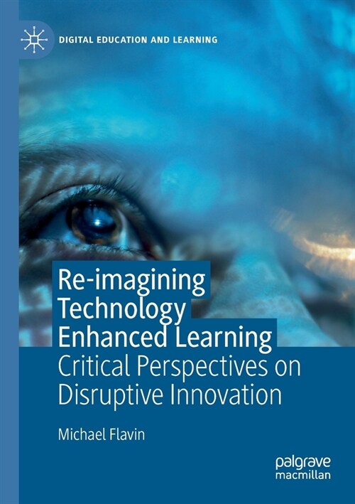 Re-imagining Technology Enhanced Learning: Critical Perspectives on Disruptive Innovation (Paperback)