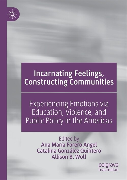 Incarnating Feelings, Constructing Communities: Experiencing Emotions via Education, Violence, and Public Policy in the Americas (Paperback)