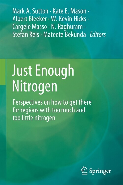 Just Enough Nitrogen: Perspectives on how to get there for regions with too much and too little nitrogen (Paperback)