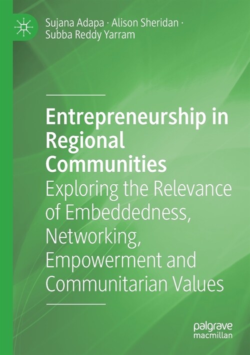 Entrepreneurship in Regional Communities: Exploring the Relevance of Embeddedness, Networking, Empowerment and Communitarian Values (Paperback)