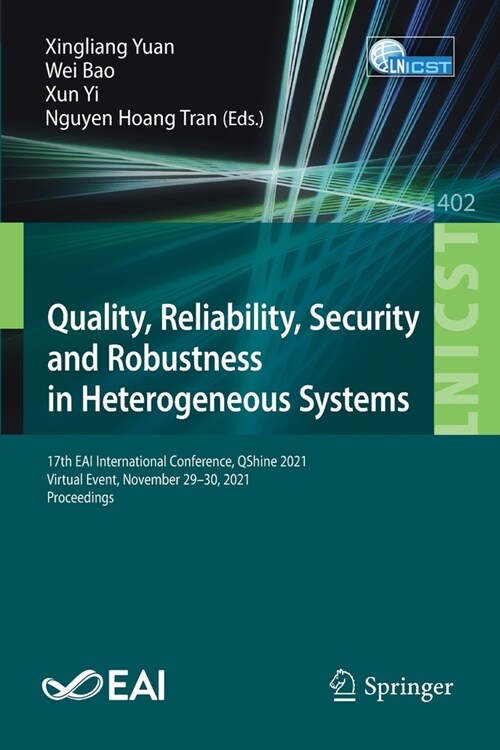 Quality, Reliability, Security and Robustness in Heterogeneous Systems: 17th EAI International Conference, QShine 2021, Virtual Event, November 29-30, (Paperback)