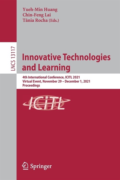 Innovative Technologies and Learning: 4th International Conference, ICITL 2021, Virtual Event, November 29 - December 1, 2021, Proceedings (Paperback)